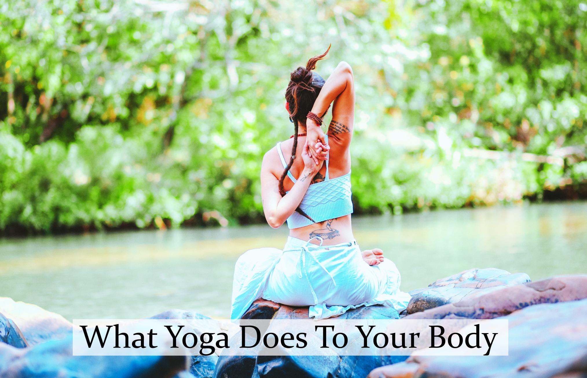 What Yoga Does To Your Body